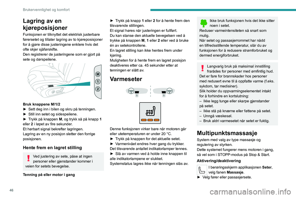 PEUGEOT 508 2023 Instruksjoner for bruk (in Norwegian) 46
Brukervennlighet og komfort
Lagring av en
kjøreposisjoner
Funksjonen er tilknyttet det elektrisk justerbare
førersetet og tillater lagring av to kjøreposisjoner
for å gjøre disse justeringe PEUGEOT 508 2023 Instruksjoner for bruk (in Norwegian) 46
Brukervennlighet og komfort
Lagring av en
kjøreposisjoner
Funksjonen er tilknyttet det elektrisk justerbare
førersetet og tillater lagring av to kjøreposisjoner
for å gjøre disse justeringe