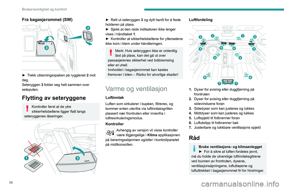 PEUGEOT 508 2023 Instruksjoner for bruk (in Norwegian) 50
Brukervennlighet og komfort
Fra bagasjerommet (SW)
► Trekk utløsningsspaken på rygglenet 2 mot
deg.
Seteryggen 3 folder seg helt sammen over
seteputen.
Flytting av seteryggene
Kontroller PEUGEOT 508 2023 Instruksjoner for bruk (in Norwegian) 50
Brukervennlighet og komfort
Fra bagasjerommet (SW)
► Trekk utløsningsspaken på rygglenet 2 mot
deg.
Seteryggen 3 folder seg helt sammen over
seteputen.
Flytting av seteryggene
Kontroller