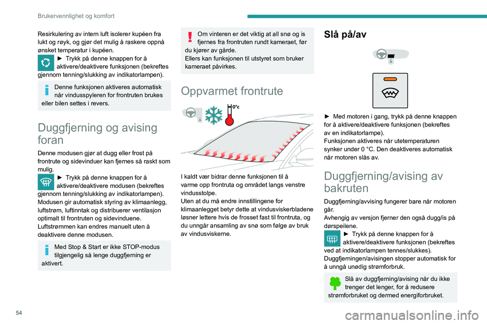 PEUGEOT 508 2023 Instruksjoner for bruk (in Norwegian) 54
Brukervennlighet og komfort
Resirkulering av intern luft isolerer kupéen fra
lukt og røyk, og gjør det mulig å raskere oppnå
ønsket temperatur i kupéen.
► Trykk på denne knappen for å PEUGEOT 508 2023 Instruksjoner for bruk (in Norwegian) 54
Brukervennlighet og komfort
Resirkulering av intern luft isolerer kupéen fra
lukt og røyk, og gjør det mulig å raskere oppnå
ønsket temperatur i kupéen.
► Trykk på denne knappen for å