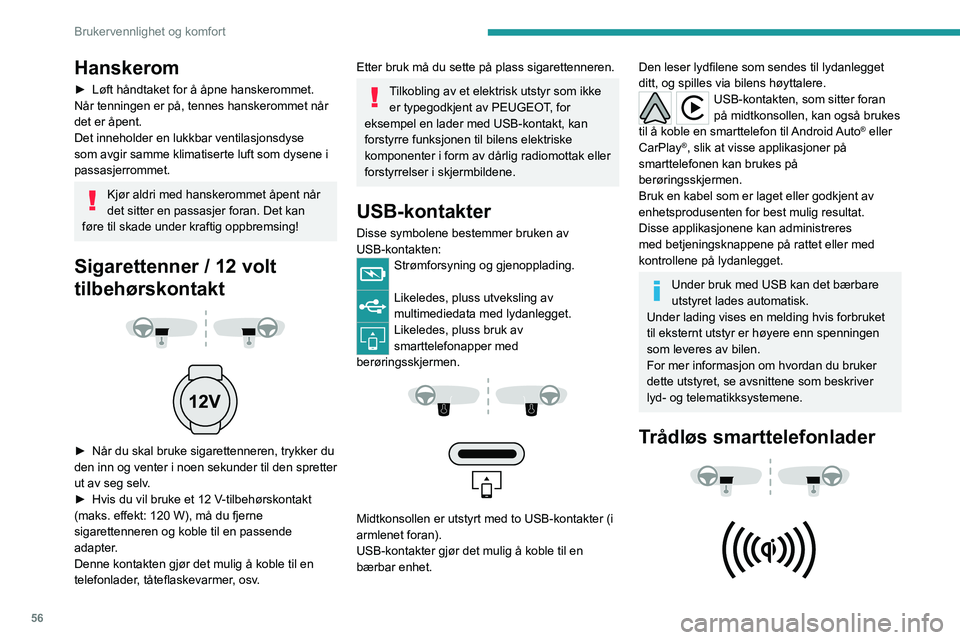 PEUGEOT 508 2023 Instruksjoner for bruk (in Norwegian) 56
Brukervennlighet og komfort
Hanskerom
► Løft håndtaket for å åpne hanskerommet.
Når tenningen er på, tennes hanskerommet når
det er åpent.
Det inneholder en lukkbar ventilasjonsdyse
som PEUGEOT 508 2023 Instruksjoner for bruk (in Norwegian) 56
Brukervennlighet og komfort
Hanskerom
► Løft håndtaket for å åpne hanskerommet.
Når tenningen er på, tennes hanskerommet når
det er åpent.
Det inneholder en lukkbar ventilasjonsdyse
som