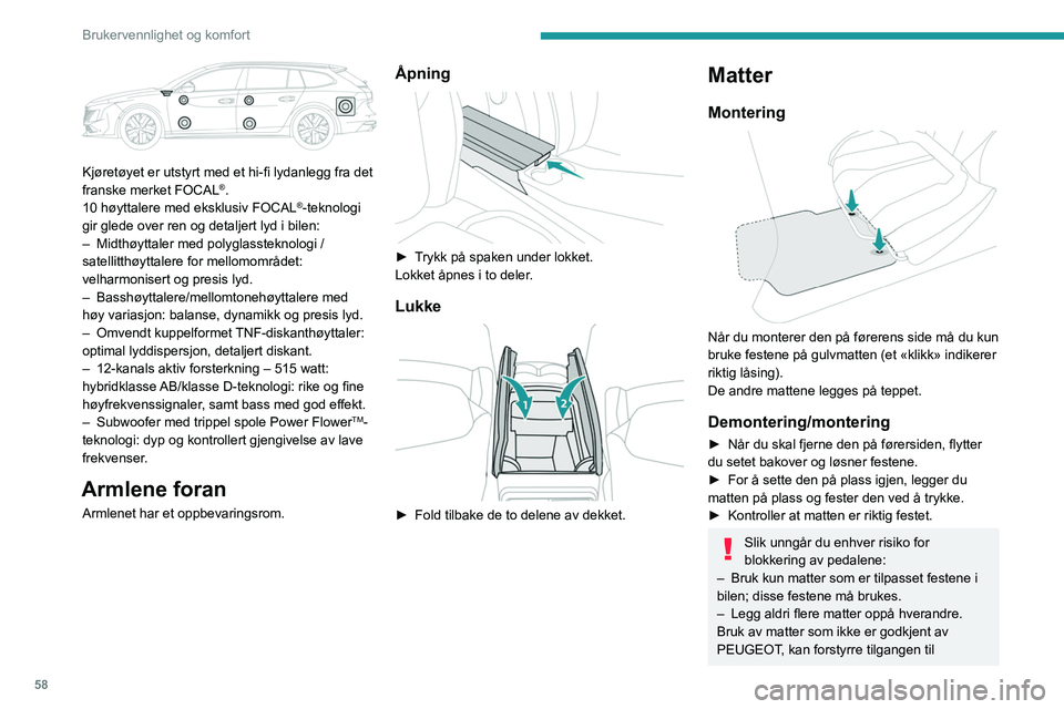 PEUGEOT 508 2023 Instruksjoner for bruk (in Norwegian) 58
Brukervennlighet og komfort
Kjøretøyet er utstyrt med et hi-fi lydanlegg fra det
franske merket FOCAL®.
10 høyttalere med eksklusiv FOCAL®-teknologi
gir glede over ren og detaljert lyd i b PEUGEOT 508 2023 Instruksjoner for bruk (in Norwegian) 58
Brukervennlighet og komfort
Kjøretøyet er utstyrt med et hi-fi lydanlegg fra det
franske merket FOCAL®.
10 høyttalere med eksklusiv FOCAL®-teknologi
gir glede over ren og detaljert lyd i b