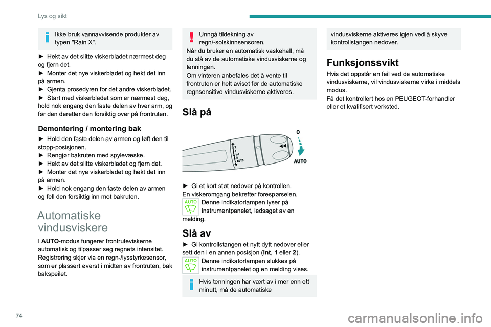 PEUGEOT 508 2023  Instruksjoner for bruk (in Norwegian) 74
Lys og sikt
Ikke bruk vannavvisende produkter av 
typen "Rain X".
►
 
Hekt av det slitte viskerbladet nærmest deg 
og fjern det.
►

 
Monter det nye viskerbladet og hekt det inn 
på a
