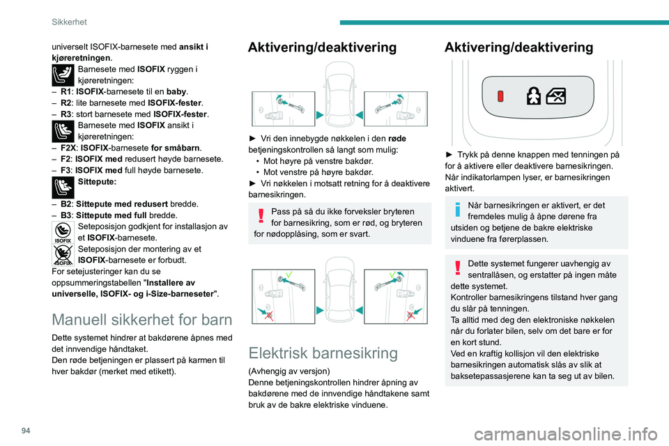PEUGEOT 508 2023 Instruksjoner for bruk (in Norwegian) 94
Sikkerhet
universelt ISOFIX-barnesete med ansikt i
kjøreretningen.
Barnesete med ISOFIX ryggen i
kjøreretningen:
–
R1
: ISOFIX -barnesete til en baby.
–
R2
: lite barnesete med ISOF PEUGEOT 508 2023 Instruksjoner for bruk (in Norwegian) 94
Sikkerhet
universelt ISOFIX-barnesete med ansikt i
kjøreretningen.
Barnesete med ISOFIX ryggen i
kjøreretningen:
–
R1
: ISOFIX -barnesete til en baby.
–
R2
: lite barnesete med ISOF