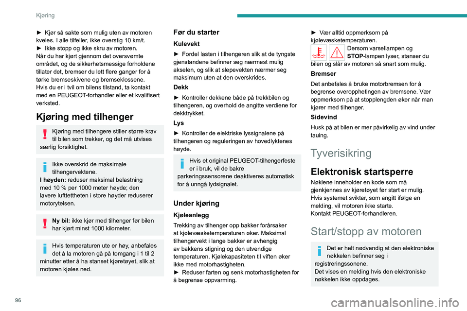 PEUGEOT 508 2023 Instruksjoner for bruk (in Norwegian) 96
Kjøring
► Kjør så sakte som mulig uten av motoren
kveles. I alle tilfeller , ikke overstig 10 km/t.
►
Ikke stopp og ikke skru av motoren.
Når du har kjørt gjennom det oversvømte
områ PEUGEOT 508 2023 Instruksjoner for bruk (in Norwegian) 96
Kjøring
► Kjør så sakte som mulig uten av motoren
kveles. I alle tilfeller , ikke overstig 10 km/t.
►
Ikke stopp og ikke skru av motoren.
Når du har kjørt gjennom det oversvømte
områ