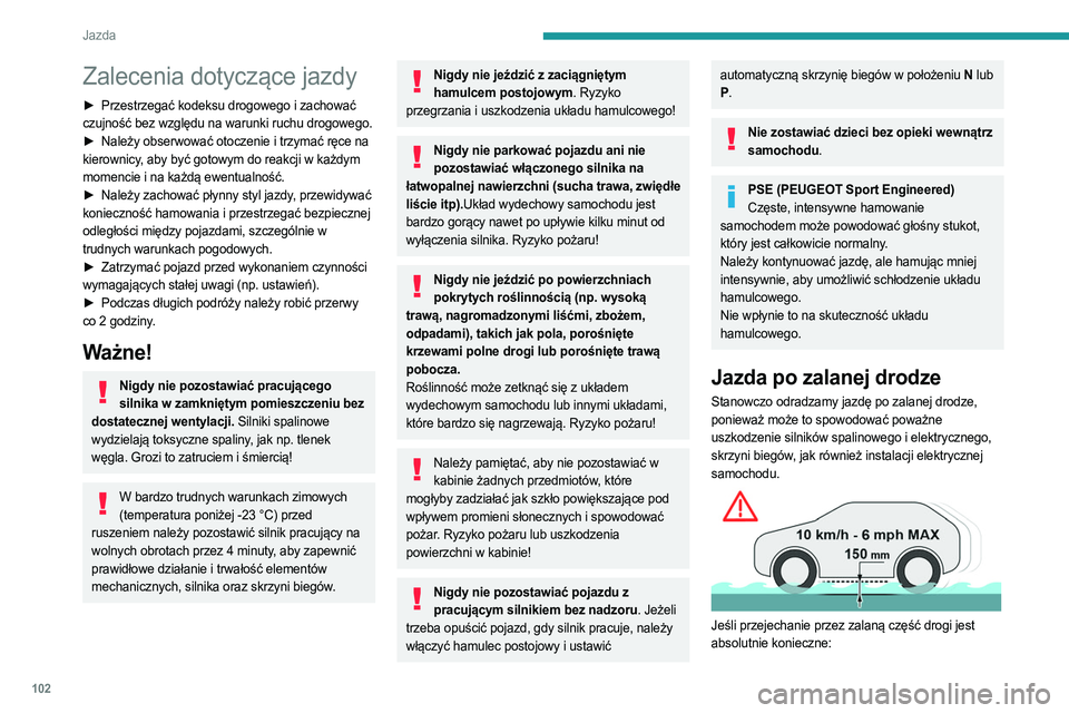 PEUGEOT 508 2023 Instrukcja obsługi (in Polish) 102
Jazda
Zalecenia dotyczące jazdy
► Przestrzegać kodeksu drogowego i zachować
czujność bez względu na warunki ruchu drogowego.
►
Należy obserwować otoczenie i trzymać ręce na
kie PEUGEOT 508 2023 Instrukcja obsługi (in Polish) 102
Jazda
Zalecenia dotyczące jazdy
► Przestrzegać kodeksu drogowego i zachować
czujność bez względu na warunki ruchu drogowego.
►
Należy obserwować otoczenie i trzymać ręce na
kie