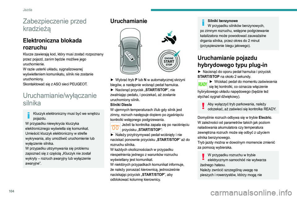 PEUGEOT 508 2023 Instrukcja obsługi (in Polish) 104
Jazda
Zabezpieczenie przed
kradzieżą
Elektroniczna blokada
rozruchu
Klucze zawierają kod, który musi zostać rozpoznany
przez pojazd, zanim będzie możliwe jego
uruchomienie.
W razie uste PEUGEOT 508 2023 Instrukcja obsługi (in Polish) 104
Jazda
Zabezpieczenie przed
kradzieżą
Elektroniczna blokada
rozruchu
Klucze zawierają kod, który musi zostać rozpoznany
przez pojazd, zanim będzie możliwe jego
uruchomienie.
W razie uste