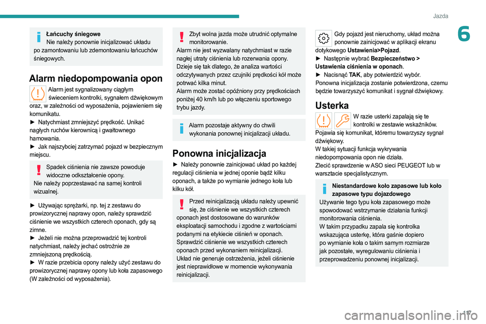 PEUGEOT 508 2023 Instrukcja obsługi (in Polish) 11 7
Jazda
6Łańcuchy śniegoweNie należy ponownie inicjalizować układu
po zamontowaniu lub zdemontowaniu łańcuchów
śniegowych.
Alarm niedopompowania opon
Alarm jest sygnalizowany ciągłym PEUGEOT 508 2023 Instrukcja obsługi (in Polish) 11 7
Jazda
6Łańcuchy śniegoweNie należy ponownie inicjalizować układu
po zamontowaniu lub zdemontowaniu łańcuchów
śniegowych.
Alarm niedopompowania opon
Alarm jest sygnalizowany ciągłym