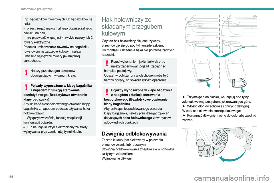PEUGEOT 508 2023 Instrukcja obsługi (in Polish) 166
Informacje praktyczne
(np. bagażników rowerowych lub bagażników na
hak):
–
przestrzegać maksymalnego dopuszczalnego
nacisku na hak,
–
nie przewozić więcej niż 4 zwykłe rowery l PEUGEOT 508 2023 Instrukcja obsługi (in Polish) 166
Informacje praktyczne
(np. bagażników rowerowych lub bagażników na
hak):
–
przestrzegać maksymalnego dopuszczalnego
nacisku na hak,
–
nie przewozić więcej niż 4 zwykłe rowery l