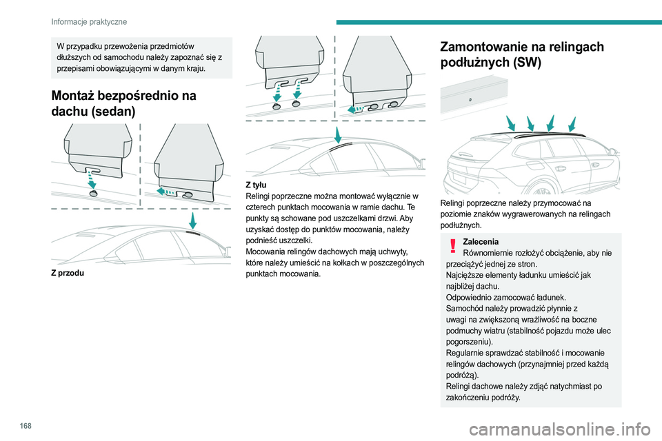 PEUGEOT 508 2023 Instrukcja obsługi (in Polish) 168
Informacje praktyczne
W przypadku przewożenia przedmiotów
dłuższych od samochodu należy zapoznać się z
przepisami obowiązującymi w danym kraju.
Montaż bezpośrednio na
dachu (sedan)
PEUGEOT 508 2023 Instrukcja obsługi (in Polish) 168
Informacje praktyczne
W przypadku przewożenia przedmiotów
dłuższych od samochodu należy zapoznać się z
przepisami obowiązującymi w danym kraju.
Montaż bezpośrednio na
dachu (sedan)