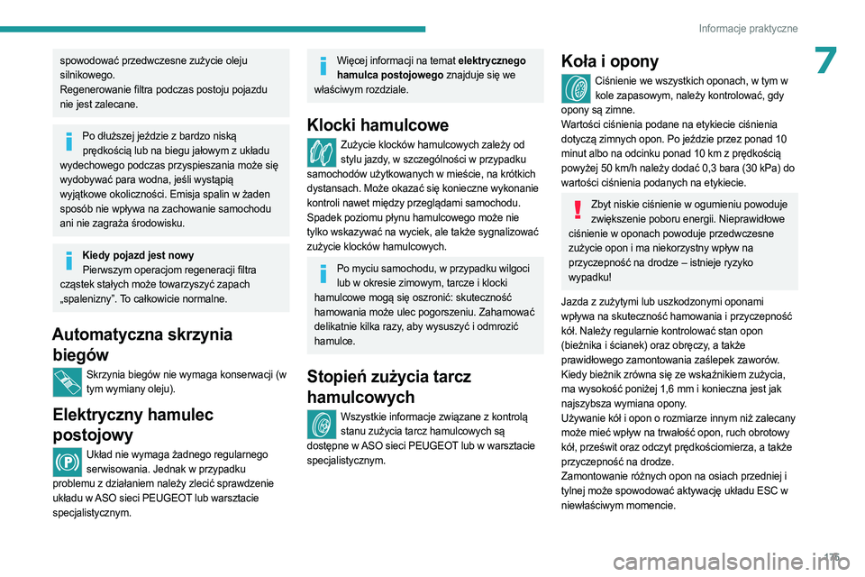 PEUGEOT 508 2023 Instrukcja obsługi (in Polish) 175
Informacje praktyczne
7spowodować przedwczesne zużycie oleju
silnikowego.
Regenerowanie filtra podczas postoju pojazdu
nie jest zalecane.
Po dłuższej jeździe z bardzo niską prędkością l PEUGEOT 508 2023 Instrukcja obsługi (in Polish) 175
Informacje praktyczne
7spowodować przedwczesne zużycie oleju
silnikowego.
Regenerowanie filtra podczas postoju pojazdu
nie jest zalecane.
Po dłuższej jeździe z bardzo niską prędkością l