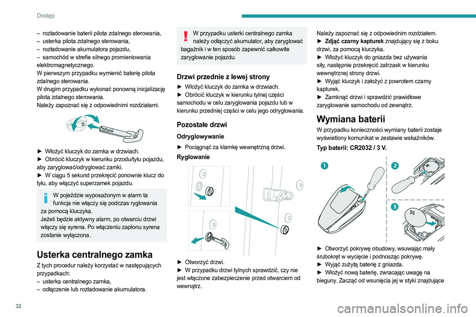 PEUGEOT 508 2023  Instrukcja obsługi (in Polish) 32
Dostęp 
– rozładowanie baterii pilota zdalnego sterowania,
–  usterka pilota zdalnego sterowania,
–
 
rozładowanie akumulatora pojazdu,
–

 
samochód w strefie silnego promieniowania
  