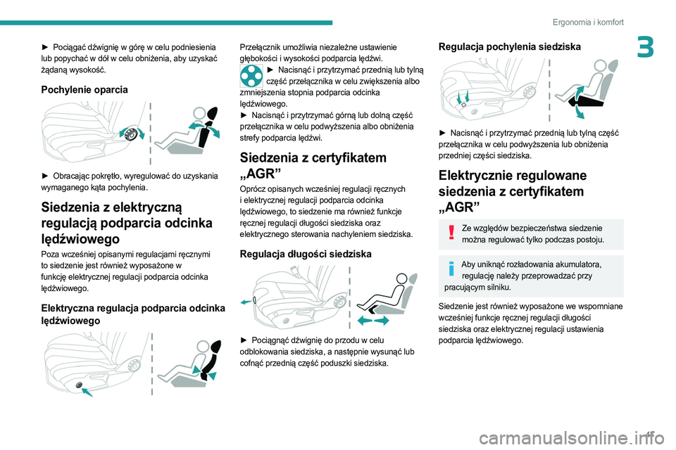 PEUGEOT 508 2023  Instrukcja obsługi (in Polish) 47
Ergonomia i komfort
3► Pociągać dźwignię w górę w celu podniesienia 
lub popychać w dół w celu obniżenia, aby uzyskać 
żądaną wysokość.
Pochylenie oparcia 
 
► Obracając pokrę