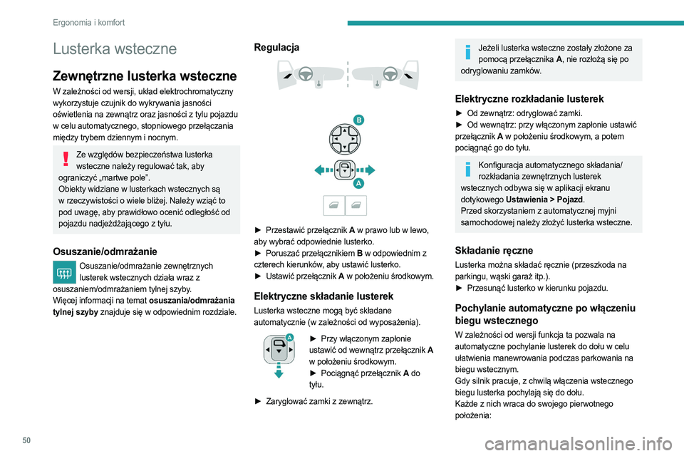 PEUGEOT 508 2023 Instrukcja obsługi (in Polish) 50
Ergonomia i komfort
Lusterka wsteczne
Zewnętrzne lusterka wsteczne
W zależności od wersji, układ elektrochromatyczny
wykorzystuje czujnik do wykrywania jasności
oświetlenia na zewnątrz ora PEUGEOT 508 2023 Instrukcja obsługi (in Polish) 50
Ergonomia i komfort
Lusterka wsteczne
Zewnętrzne lusterka wsteczne
W zależności od wersji, układ elektrochromatyczny
wykorzystuje czujnik do wykrywania jasności
oświetlenia na zewnątrz ora
