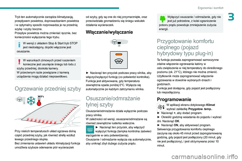 PEUGEOT 508 2023 Instrukcja obsługi (in Polish) 57
Ergonomia i komfort
3Tryb ten automatycznie zarządza klimatyzacją,
przepływem powietrza, doprowadzaniem powietrza
i w optymalny sposób rozprowadza je na przednią
szybę i szyby boczne.
Prze PEUGEOT 508 2023 Instrukcja obsługi (in Polish) 57
Ergonomia i komfort
3Tryb ten automatycznie zarządza klimatyzacją,
przepływem powietrza, doprowadzaniem powietrza
i w optymalny sposób rozprowadza je na przednią
szybę i szyby boczne.
Prze