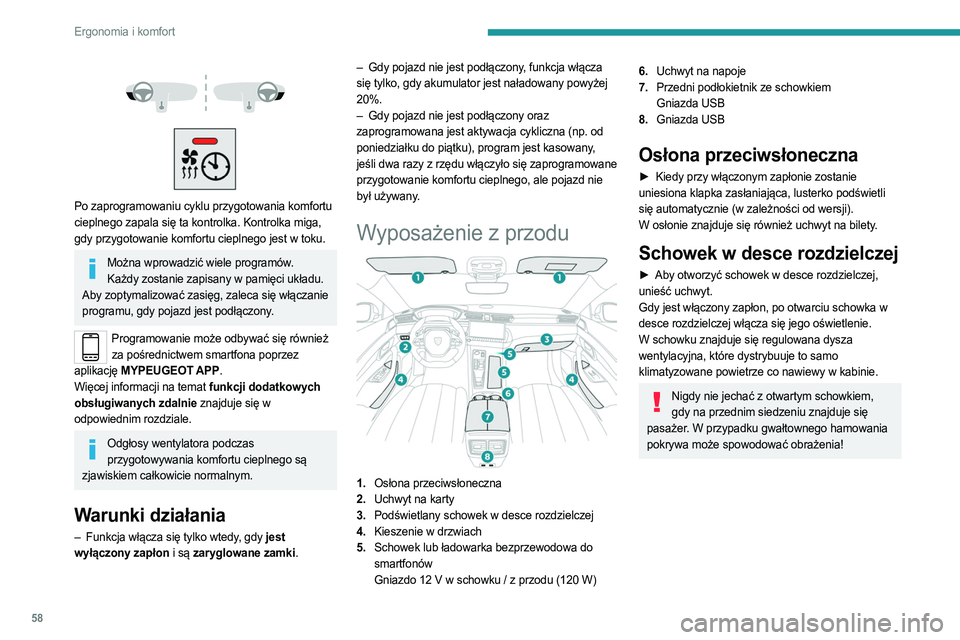 PEUGEOT 508 2023 Instrukcja obsługi (in Polish) 58
Ergonomia i komfort
Po zaprogramowaniu cyklu przygotowania komfortu
cieplnego zapala się ta kontrolka. Kontrolka miga,
gdy przygotowanie komfortu cieplnego jest w toku.
Można wprowadzi PEUGEOT 508 2023 Instrukcja obsługi (in Polish) 58
Ergonomia i komfort
Po zaprogramowaniu cyklu przygotowania komfortu
cieplnego zapala się ta kontrolka. Kontrolka miga,
gdy przygotowanie komfortu cieplnego jest w toku.
Można wprowadzi