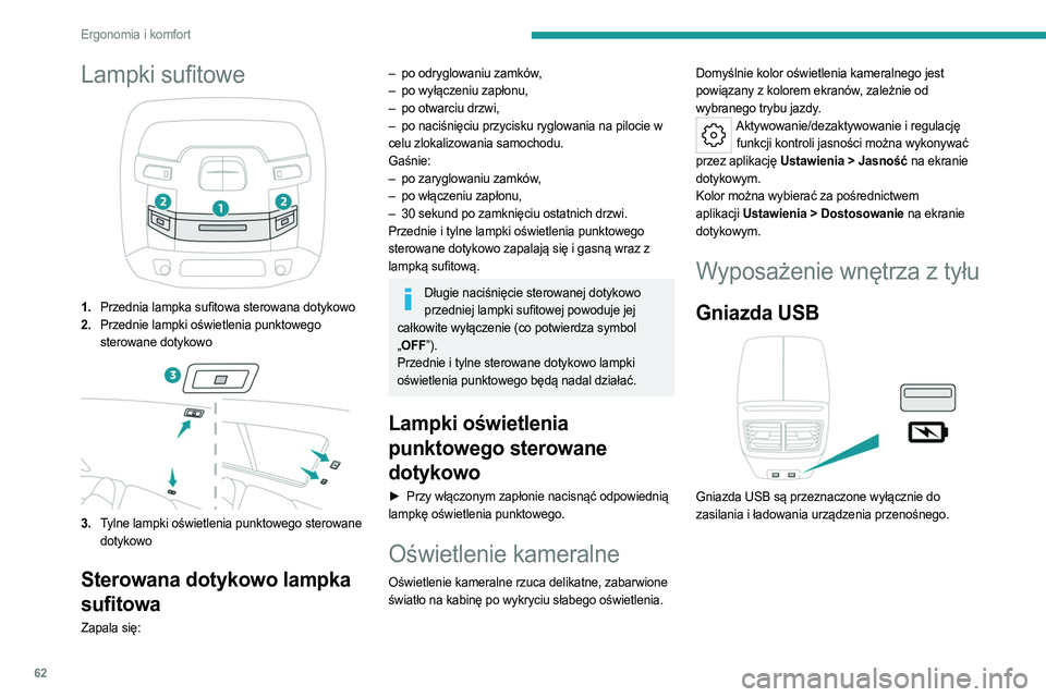 PEUGEOT 508 2023 Instrukcja obsługi (in Polish) 62
Ergonomia i komfort
Lampki sufitowe
1.Przednia lampka sufitowa sterowana dotykowo
2. Przednie lampki oświetlenia punktowego
sterowane dotykowo
3.Tylne lampki oświetlenia punktowego sterowane
do PEUGEOT 508 2023 Instrukcja obsługi (in Polish) 62
Ergonomia i komfort
Lampki sufitowe
1.Przednia lampka sufitowa sterowana dotykowo
2. Przednie lampki oświetlenia punktowego
sterowane dotykowo
3.Tylne lampki oświetlenia punktowego sterowane
do