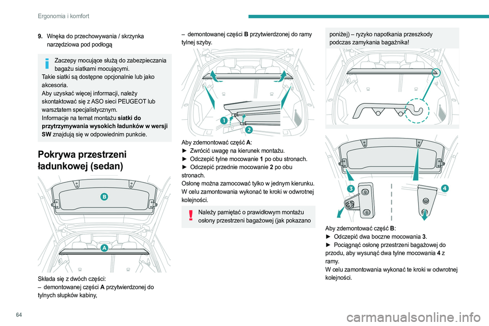 PEUGEOT 508 2023 Instrukcja obsługi (in Polish) 64
Ergonomia i komfort
9.Wnęka do przechowywania / skrzynka
narzędziowa pod podłogą
Zaczepy mocujące służą do zabezpieczania
bagażu siatkami mocującymi.
Takie siatki są dostępne opcjonal PEUGEOT 508 2023 Instrukcja obsługi (in Polish) 64
Ergonomia i komfort
9.Wnęka do przechowywania / skrzynka
narzędziowa pod podłogą
Zaczepy mocujące służą do zabezpieczania
bagażu siatkami mocującymi.
Takie siatki są dostępne opcjonal