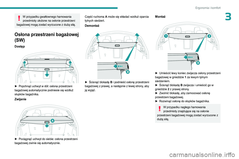 PEUGEOT 508 2023 Instrukcja obsługi (in Polish) 65
Ergonomia i komfort
3W przypadku gwałtownego hamowania przedmioty ułożone na osłonie przestrzeni
bagażowej mogą zostać wyrzucone z dużą siłą.
Osłona przestrzeni bagażowej
(SW)
Dostę PEUGEOT 508 2023 Instrukcja obsługi (in Polish) 65
Ergonomia i komfort
3W przypadku gwałtownego hamowania przedmioty ułożone na osłonie przestrzeni
bagażowej mogą zostać wyrzucone z dużą siłą.
Osłona przestrzeni bagażowej
(SW)
Dostę