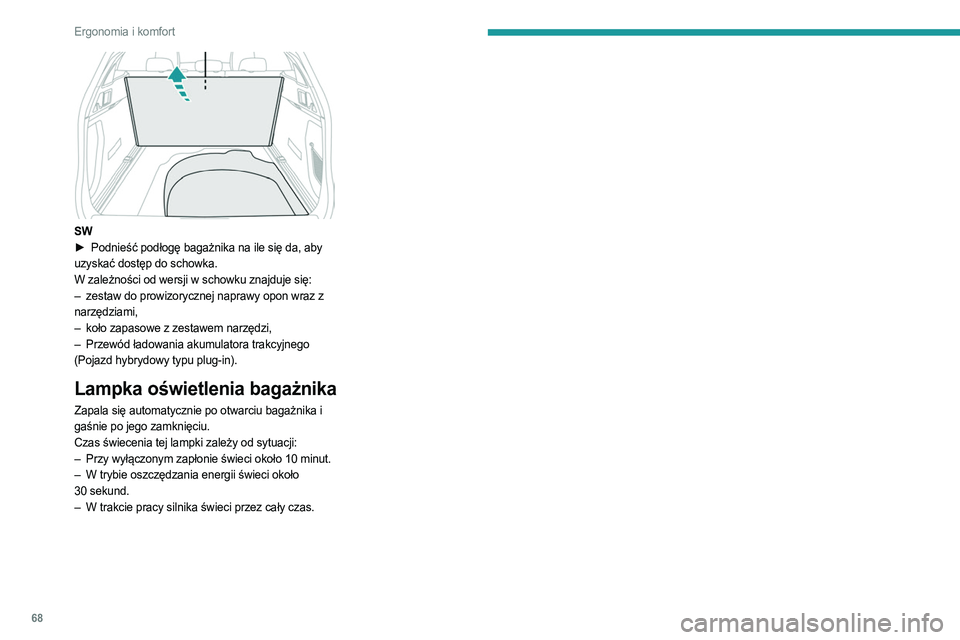 PEUGEOT 508 2023 Instrukcja obsługi (in Polish) 68
Ergonomia i komfort
SW
► Podnieść podłogę bagażnika na ile się da, aby
uzyskać dostęp do schowka.
W zależności od wersji w schowku znajduje się:
–
zestaw do prowizorycznej napr PEUGEOT 508 2023 Instrukcja obsługi (in Polish) 68
Ergonomia i komfort
SW
► Podnieść podłogę bagażnika na ile się da, aby
uzyskać dostęp do schowka.
W zależności od wersji w schowku znajduje się:
–
zestaw do prowizorycznej napr
