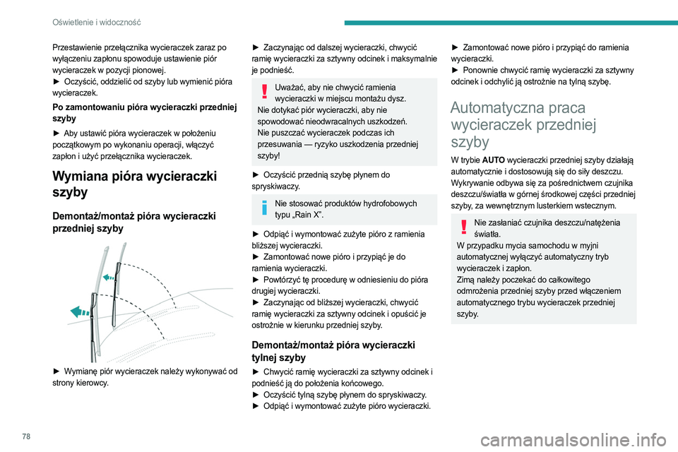 PEUGEOT 508 2023 Instrukcja obsługi (in Polish) 78
Oświetlenie i widoczność
Przestawienie przełącznika wycieraczek zaraz po
wyłączeniu zapłonu spowoduje ustawienie piór
wycieraczek w pozycji pionowej.
►
Oczyścić, oddzielić od szyby PEUGEOT 508 2023 Instrukcja obsługi (in Polish) 78
Oświetlenie i widoczność
Przestawienie przełącznika wycieraczek zaraz po
wyłączeniu zapłonu spowoduje ustawienie piór
wycieraczek w pozycji pionowej.
►
Oczyścić, oddzielić od szyby