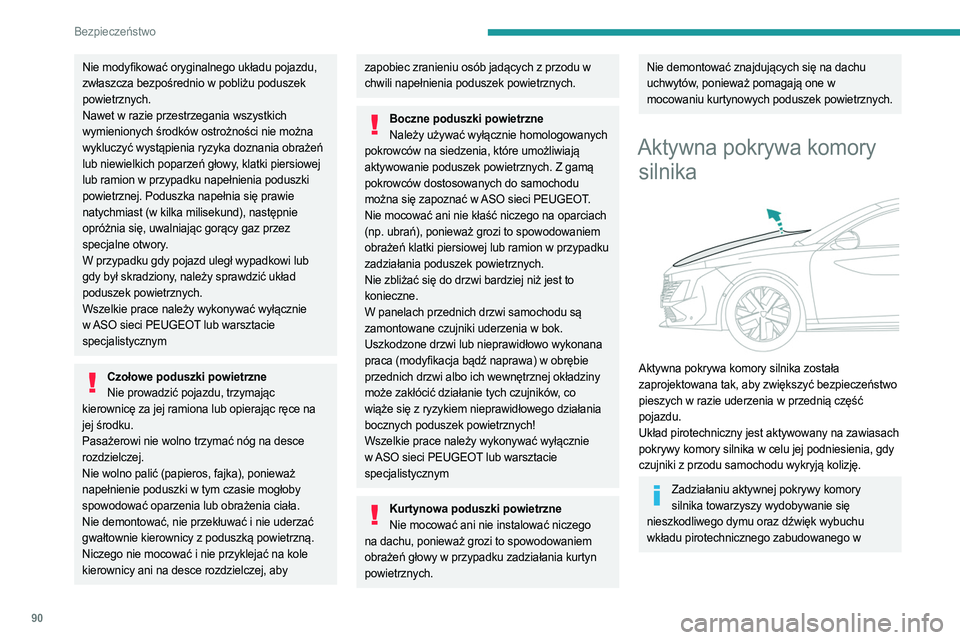PEUGEOT 508 2023 Instrukcja obsługi (in Polish) 90
Bezpieczeństwo
Nie modyfikować oryginalnego układu pojazdu,
zwłaszcza bezpośrednio w pobliżu poduszek
powietrznych.
Nawet w razie przestrzegania wszystkich
wymienionych środków ostrożno PEUGEOT 508 2023 Instrukcja obsługi (in Polish) 90
Bezpieczeństwo
Nie modyfikować oryginalnego układu pojazdu,
zwłaszcza bezpośrednio w pobliżu poduszek
powietrznych.
Nawet w razie przestrzegania wszystkich
wymienionych środków ostrożno