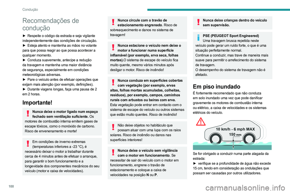 PEUGEOT 508 2023 Manual de utilização (in Portuguese) 100
Condução
Recomendações de
condução
► Respeite o código da estrada e seja vigilante
independentemente das condições de circulação.
►
Esteja atento e mantenha as mãos no volante
PEUGEOT 508 2023 Manual de utilização (in Portuguese) 100
Condução
Recomendações de
condução
► Respeite o código da estrada e seja vigilante
independentemente das condições de circulação.
►
Esteja atento e mantenha as mãos no volante