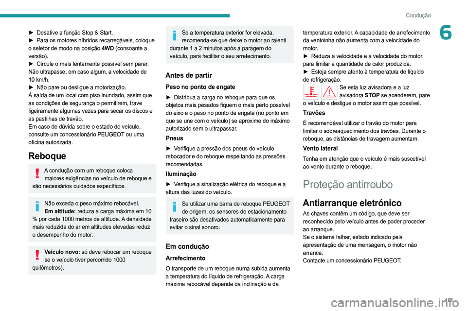 PEUGEOT 508 2023 Manual de utilização (in Portuguese) 101
Condução
6► Desative a função Stop & Start.
► Para os motores híbridos recarregáveis, coloque
o seletor de modo na posição 4WD (consoante a
versão).
►
Circule o mais lentament PEUGEOT 508 2023 Manual de utilização (in Portuguese) 101
Condução
6► Desative a função Stop & Start.
► Para os motores híbridos recarregáveis, coloque
o seletor de modo na posição 4WD (consoante a
versão).
►
Circule o mais lentament