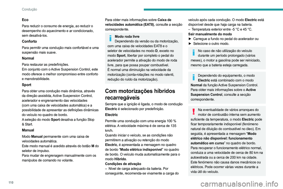 PEUGEOT 508 2023 Manual de utilização (in Portuguese) 11 0
Condução
Eco
Para reduzir o consumo de energia, ao reduzir o
desempenho do aquecimento e ar condicionado,
sem desativá-los.
Conforto
Para permitir uma condução mais confortável e uma
sus PEUGEOT 508 2023 Manual de utilização (in Portuguese) 11 0
Condução
Eco
Para reduzir o consumo de energia, ao reduzir o
desempenho do aquecimento e ar condicionado,
sem desativá-los.
Conforto
Para permitir uma condução mais confortável e uma
sus