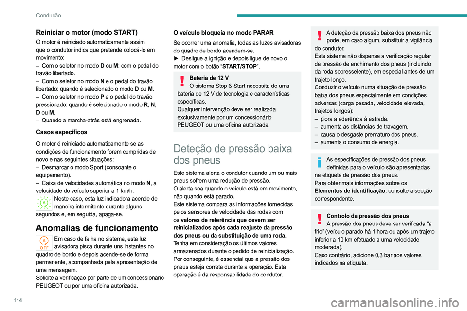 PEUGEOT 508 2023 Manual de utilização (in Portuguese) 11 4
Condução
Reiniciar o motor (modo START)
O motor é reiniciado automaticamente assim
que o condutor indica que pretende colocá-lo em
movimento:
–
Com o seletor no modo
D ou M : com o ped PEUGEOT 508 2023 Manual de utilização (in Portuguese) 11 4
Condução
Reiniciar o motor (modo START)
O motor é reiniciado automaticamente assim
que o condutor indica que pretende colocá-lo em
movimento:
–
Com o seletor no modo
D ou M : com o ped