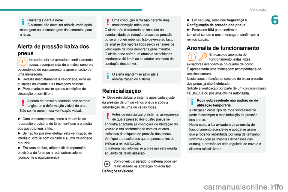 PEUGEOT 508 2023 Manual de utilização (in Portuguese) 11 5
Condução
6Correntes para a neveO sistema não deve ser reinicializado após
montagem ou desmontagem das correntes para
a neve.
Alerta de pressão baixa dos pneus
Indicado pela luz avisadora PEUGEOT 508 2023 Manual de utilização (in Portuguese) 11 5
Condução
6Correntes para a neveO sistema não deve ser reinicializado após
montagem ou desmontagem das correntes para
a neve.
Alerta de pressão baixa dos pneus
Indicado pela luz avisadora