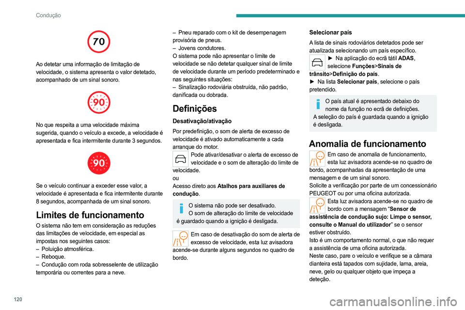 PEUGEOT 508 2023 Manual de utilização (in Portuguese) 120
Condução
Ao detetar uma informação de limitação de
velocidade, o sistema apresenta o valor detetado,
acompanhado de um sinal sonoro.
No que respeita a uma velocidade máxima
sugerid PEUGEOT 508 2023 Manual de utilização (in Portuguese) 120
Condução
Ao detetar uma informação de limitação de
velocidade, o sistema apresenta o valor detetado,
acompanhado de um sinal sonoro.
No que respeita a uma velocidade máxima
sugerid