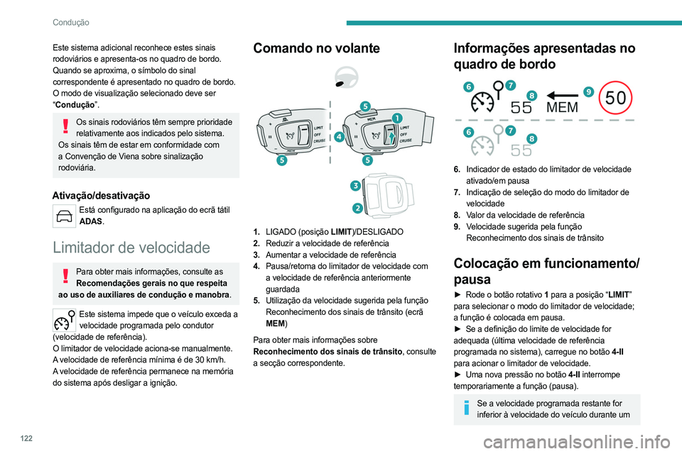 PEUGEOT 508 2023 Manual de utilização (in Portuguese) 122
Condução
Este sistema adicional reconhece estes sinais
rodoviários e apresenta-os no quadro de bordo.
Quando se aproxima, o símbolo do sinal
correspondente é apresentado no quadro de bordo. PEUGEOT 508 2023 Manual de utilização (in Portuguese) 122
Condução
Este sistema adicional reconhece estes sinais
rodoviários e apresenta-os no quadro de bordo.
Quando se aproxima, o símbolo do sinal
correspondente é apresentado no quadro de bordo.
