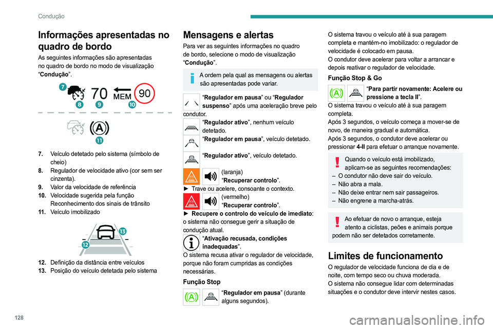 PEUGEOT 508 2023 Manual de utilização (in Portuguese) 128
Condução
Informações apresentadas no
quadro de bordo
As seguintes informações são apresentadas
no quadro de bordo no modo de visualização
“Condução”.
7. Veículo detetado pel PEUGEOT 508 2023 Manual de utilização (in Portuguese) 128
Condução
Informações apresentadas no
quadro de bordo
As seguintes informações são apresentadas
no quadro de bordo no modo de visualização
“Condução”.
7. Veículo detetado pel