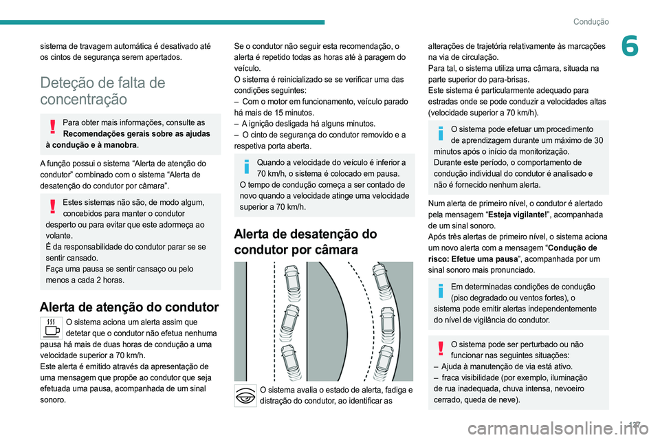 PEUGEOT 508 2023 Manual de utilização (in Portuguese) 137
Condução
6sistema de travagem automática é desativado até
os cintos de segurança serem apertados.
Deteção de falta de
concentração
Para obter mais informações, consulte as Recomenda PEUGEOT 508 2023 Manual de utilização (in Portuguese) 137
Condução
6sistema de travagem automática é desativado até
os cintos de segurança serem apertados.
Deteção de falta de
concentração
Para obter mais informações, consulte as Recomenda