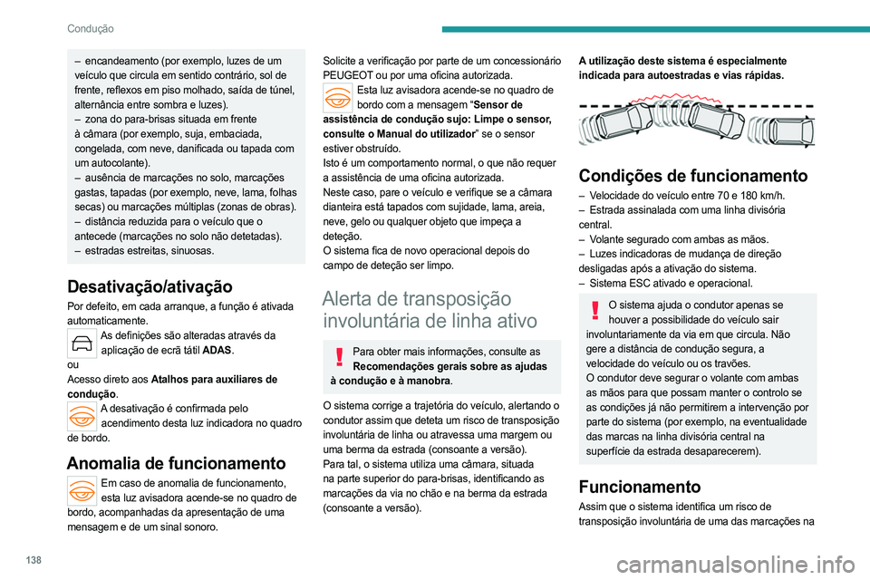 PEUGEOT 508 2023 Manual de utilização (in Portuguese) 138
Condução
– encandeamento (por exemplo, luzes de um
veículo que circula em sentido contrário, sol de
frente, reflexos em piso molhado, saída de túnel,
alternância entre sombra e luzes). PEUGEOT 508 2023 Manual de utilização (in Portuguese) 138
Condução
– encandeamento (por exemplo, luzes de um
veículo que circula em sentido contrário, sol de
frente, reflexos em piso molhado, saída de túnel,
alternância entre sombra e luzes).