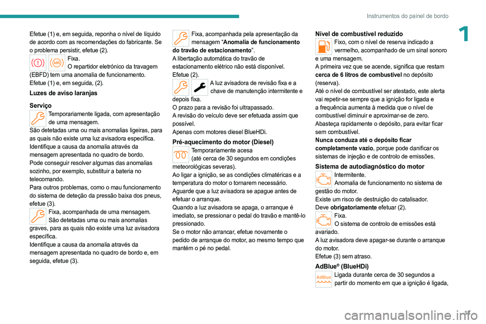 PEUGEOT 508 2023 Manual de utilização (in Portuguese) 13
Instrumentos do painel de bordo
1Efetue (1) e, em seguida, reponha o nível de líquido
de acordo com as recomendações do fabricante. Se
o problema persistir, efetue (2).
Fixa.O repartidor elet PEUGEOT 508 2023 Manual de utilização (in Portuguese) 13
Instrumentos do painel de bordo
1Efetue (1) e, em seguida, reponha o nível de líquido
de acordo com as recomendações do fabricante. Se
o problema persistir, efetue (2).
Fixa.O repartidor elet