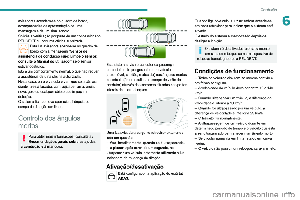 PEUGEOT 508 2023 Manual de utilização (in Portuguese) 141
Condução
6avisadoras acendem-se no quadro de bordo,
acompanhadas da apresentação de uma
mensagem e de um sinal sonoro.
Solicite a verificação por parte de um concessionário
PEUGEOT ou po PEUGEOT 508 2023 Manual de utilização (in Portuguese) 141
Condução
6avisadoras acendem-se no quadro de bordo,
acompanhadas da apresentação de uma
mensagem e de um sinal sonoro.
Solicite a verificação por parte de um concessionário
PEUGEOT ou po