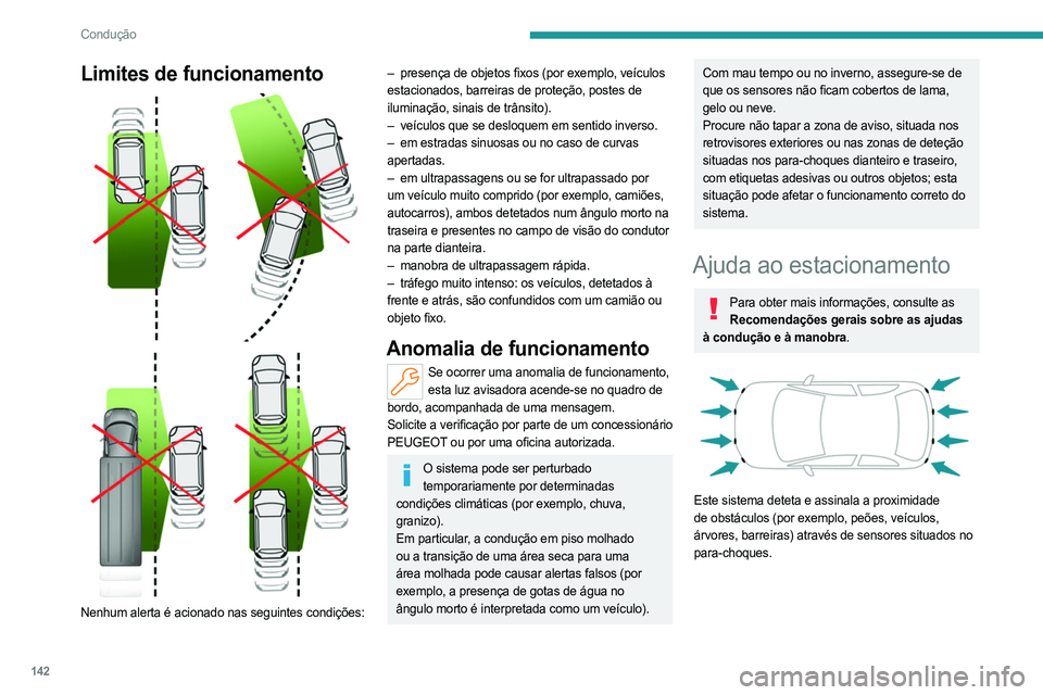 PEUGEOT 508 2023 Manual de utilização (in Portuguese) 142
Condução
Limites de funcionamento
Nenhum alerta é acionado nas seguintes condições:
– presença de objetos fixos (por exemplo, veículos
estacionados, barreiras de proteção, post PEUGEOT 508 2023 Manual de utilização (in Portuguese) 142
Condução
Limites de funcionamento
Nenhum alerta é acionado nas seguintes condições:
– presença de objetos fixos (por exemplo, veículos
estacionados, barreiras de proteção, post