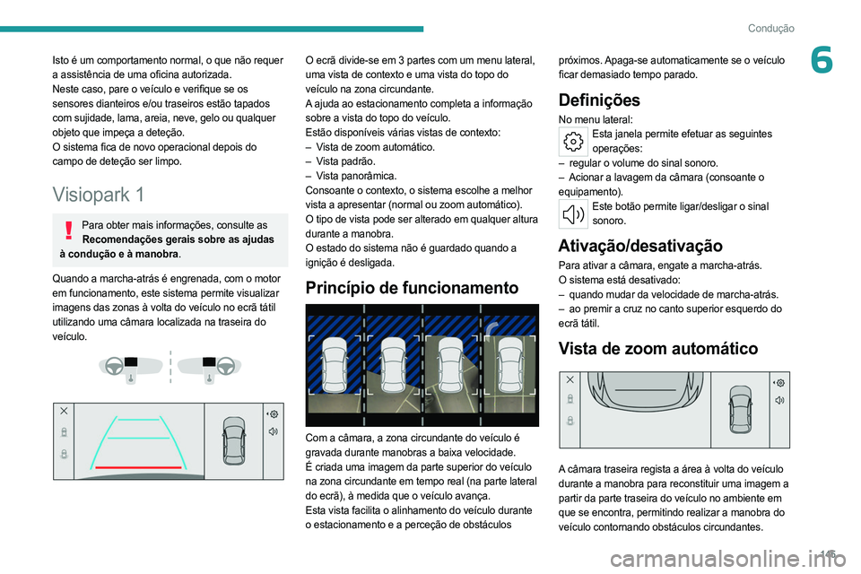 PEUGEOT 508 2023 Manual de utilização (in Portuguese) 145
Condução
6Isto é um comportamento normal, o que não requer
a assistência de uma oficina autorizada.
Neste caso, pare o veículo e verifique se os
sensores dianteiros e/ou traseiros estão t PEUGEOT 508 2023 Manual de utilização (in Portuguese) 145
Condução
6Isto é um comportamento normal, o que não requer
a assistência de uma oficina autorizada.
Neste caso, pare o veículo e verifique se os
sensores dianteiros e/ou traseiros estão t