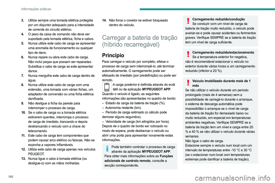 PEUGEOT 508 2023 Manual de utilização (in Portuguese) 160
Informações práticas
3.Utilize sempre uma tomada elétrica protegida
por um disjuntor adequado para a intensidade
de corrente do circuito elétrico.
4. O peso da caixa de comando não deve se PEUGEOT 508 2023 Manual de utilização (in Portuguese) 160
Informações práticas
3.Utilize sempre uma tomada elétrica protegida
por um disjuntor adequado para a intensidade
de corrente do circuito elétrico.
4. O peso da caixa de comando não deve se