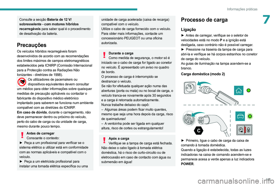 PEUGEOT 508 2023 Manual de utilização (in Portuguese) 161
Informações práticas
7Consulte a secção Bateria de 12 V/
sobresselente - com motores híbridos
recarregáveis para saber qual é o procedimento
de desativação da bateria.
Precauções
Os PEUGEOT 508 2023 Manual de utilização (in Portuguese) 161
Informações práticas
7Consulte a secção Bateria de 12 V/
sobresselente - com motores híbridos
recarregáveis para saber qual é o procedimento
de desativação da bateria.
Precauções
Os