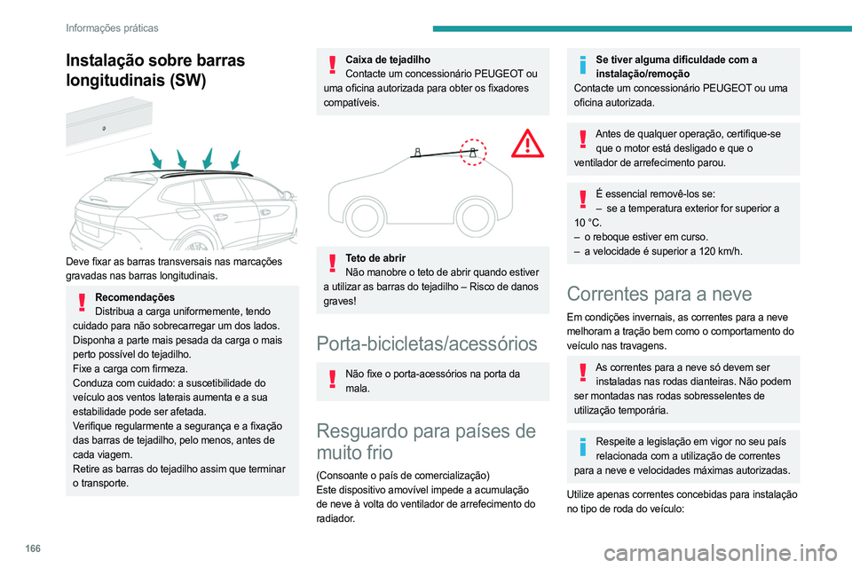 PEUGEOT 508 2023 Manual de utilização (in Portuguese) 166
Informações práticas
Instalação sobre barras
longitudinais (SW)
Deve fixar as barras transversais nas marcações
gravadas nas barras longitudinais.
RecomendaçõesDistribua a carga uni PEUGEOT 508 2023 Manual de utilização (in Portuguese) 166
Informações práticas
Instalação sobre barras
longitudinais (SW)
Deve fixar as barras transversais nas marcações
gravadas nas barras longitudinais.
RecomendaçõesDistribua a carga uni