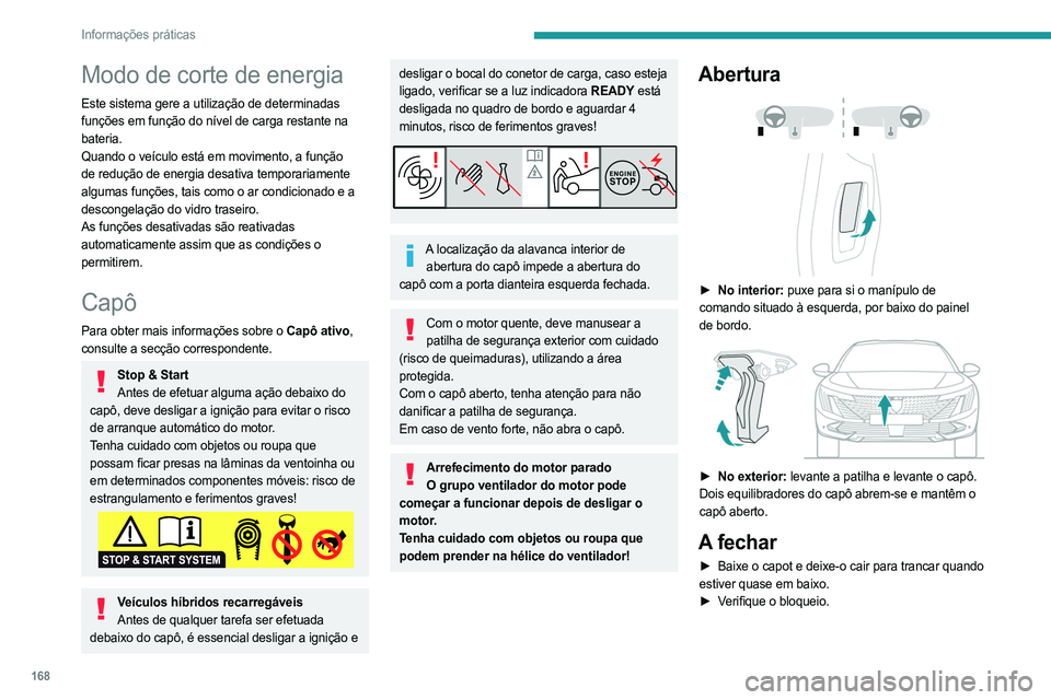 PEUGEOT 508 2023 Manual de utilização (in Portuguese) 168
Informações práticas
Modo de corte de energia
Este sistema gere a utilização de determinadas
funções em função do nível de carga restante na
bateria.
Quando o veículo está em movimen PEUGEOT 508 2023 Manual de utilização (in Portuguese) 168
Informações práticas
Modo de corte de energia
Este sistema gere a utilização de determinadas
funções em função do nível de carga restante na
bateria.
Quando o veículo está em movimen