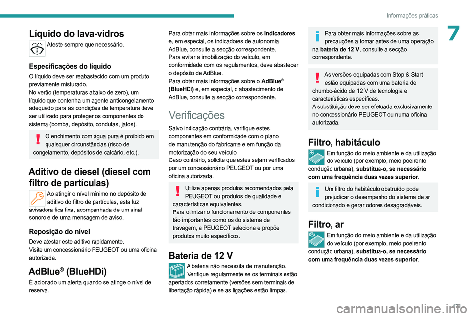 PEUGEOT 508 2023 Manual de utilização (in Portuguese) 171
Informações práticas
7Líquido do lava-vidros
Ateste sempre que necessário.
Especificações do líquido
O líquido deve ser reabastecido com um produto
previamente misturado.
No verão (tem PEUGEOT 508 2023 Manual de utilização (in Portuguese) 171
Informações práticas
7Líquido do lava-vidros
Ateste sempre que necessário.
Especificações do líquido
O líquido deve ser reabastecido com um produto
previamente misturado.
No verão (tem