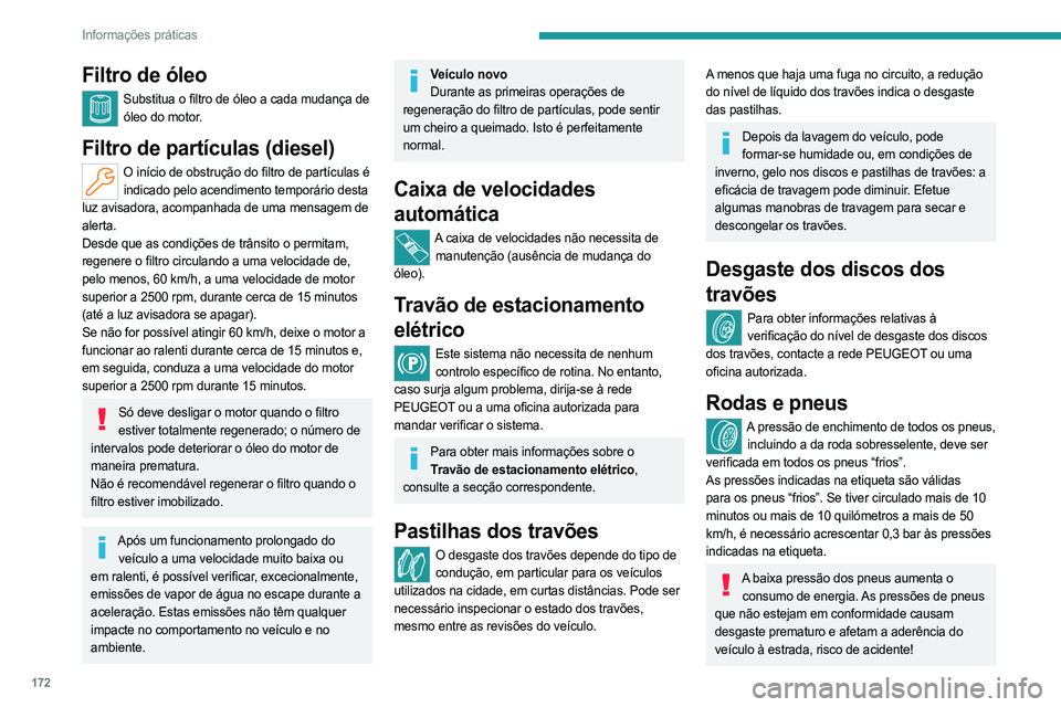 PEUGEOT 508 2023 Manual de utilização (in Portuguese) 172
Informações práticas
Filtro de óleo
Substitua o filtro de óleo a cada mudança de óleo do motor.
Filtro de partículas (diesel)
O início de obstrução do filtro de partículas é indicado PEUGEOT 508 2023 Manual de utilização (in Portuguese) 172
Informações práticas
Filtro de óleo
Substitua o filtro de óleo a cada mudança de óleo do motor.
Filtro de partículas (diesel)
O início de obstrução do filtro de partículas é indicado