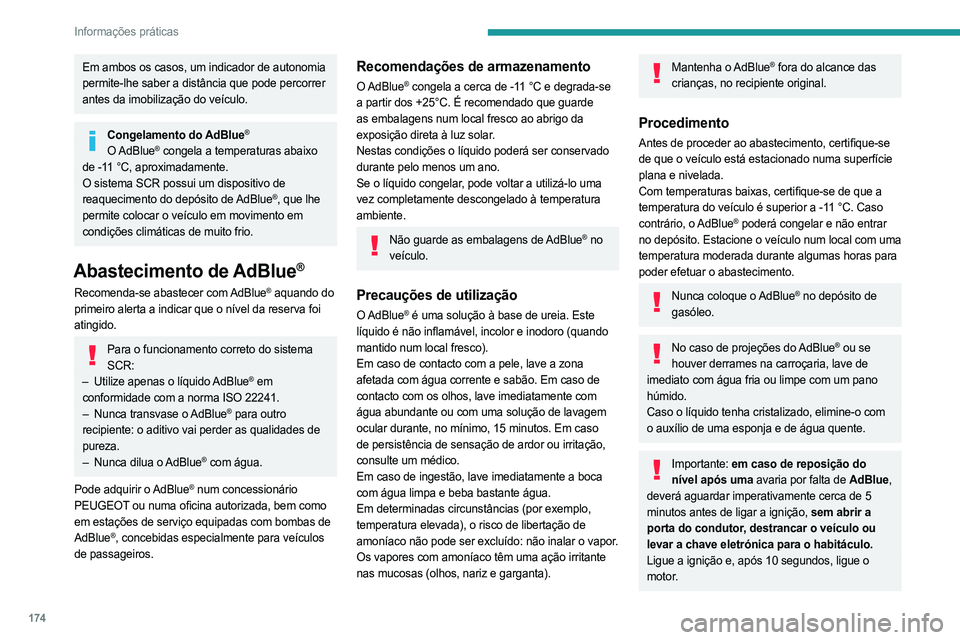 PEUGEOT 508 2023 Manual de utilização (in Portuguese) 174
Informações práticas
Em ambos os casos, um indicador de autonomia
permite-lhe saber a distância que pode percorrer
antes da imobilização do veículo.
Congelamento do AdBlue®
O AdBlue® co PEUGEOT 508 2023 Manual de utilização (in Portuguese) 174
Informações práticas
Em ambos os casos, um indicador de autonomia
permite-lhe saber a distância que pode percorrer
antes da imobilização do veículo.
Congelamento do AdBlue®
O AdBlue® co