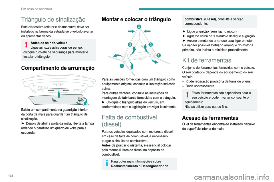 PEUGEOT 508 2023 Manual de utilização (in Portuguese) 178
Em caso de anomalia
Triângulo de sinalização
Este dispositivo refletor e desmontável deve ser
instalado na berma da estrada se o veículo avariar
ou apresentar danos.
Antes de sair do veícu PEUGEOT 508 2023 Manual de utilização (in Portuguese) 178
Em caso de anomalia
Triângulo de sinalização
Este dispositivo refletor e desmontável deve ser
instalado na berma da estrada se o veículo avariar
ou apresentar danos.
Antes de sair do veícu