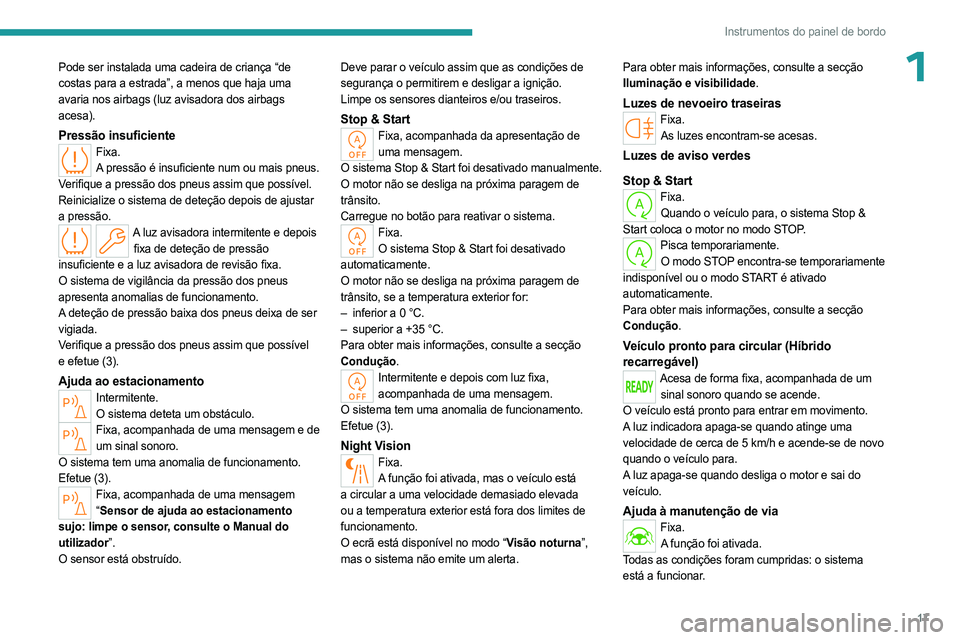 PEUGEOT 508 2023 Manual de utilização (in Portuguese) 17
Instrumentos do painel de bordo
1Pode ser instalada uma cadeira de criança “de
costas para a estrada”, a menos que haja uma
avaria nos airbags (luz avisadora dos airbags
acesa).
Pressão in PEUGEOT 508 2023 Manual de utilização (in Portuguese) 17
Instrumentos do painel de bordo
1Pode ser instalada uma cadeira de criança “de
costas para a estrada”, a menos que haja uma
avaria nos airbags (luz avisadora dos airbags
acesa).
Pressão in