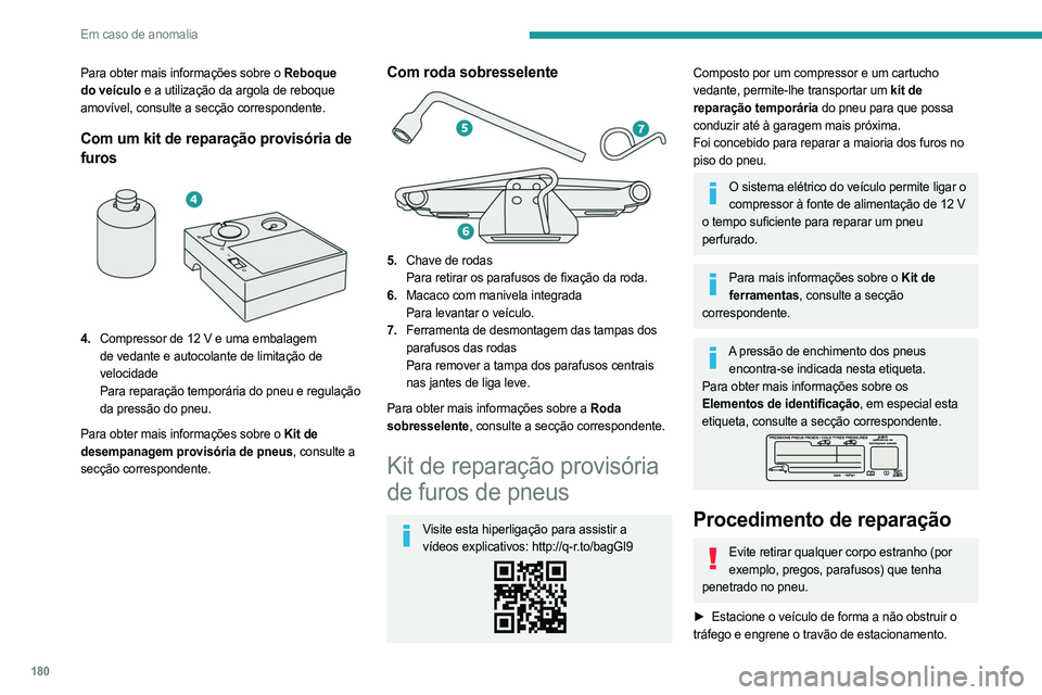 PEUGEOT 508 2023 Manual de utilização (in Portuguese) 180
Em caso de anomalia
Para obter mais informações sobre o Reboque
do veículo e a utilização da argola de reboque
amovível, consulte a secção correspondente.
Com um kit de reparação provi PEUGEOT 508 2023 Manual de utilização (in Portuguese) 180
Em caso de anomalia
Para obter mais informações sobre o Reboque
do veículo e a utilização da argola de reboque
amovível, consulte a secção correspondente.
Com um kit de reparação provi