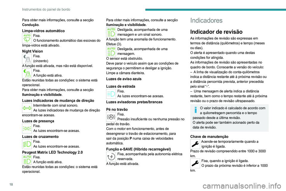 PEUGEOT 508 2023 Manual de utilização (in Portuguese) 18
Instrumentos do painel de bordo
Para obter mais informações, consulte a secção
Condução.
Limpa-vidros automáticoFixa.O funcionamento automático das escovas do
limpa-vidros está ativado.
PEUGEOT 508 2023 Manual de utilização (in Portuguese) 18
Instrumentos do painel de bordo
Para obter mais informações, consulte a secção
Condução.
Limpa-vidros automáticoFixa.O funcionamento automático das escovas do
limpa-vidros está ativado.